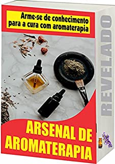 Livro Arsenal de Aromaterapia: Aromaterapia