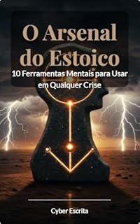 Livro O Arsenal do Estoico: 10 Ferramentas Mentais para Usar em Qualquer Crise (Estoicismo Livro 46)