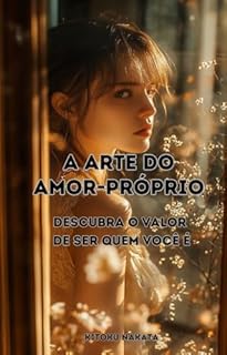 Livro A Arte do Amor-Próprio: Descubra o Valor de Ser Quem Você É