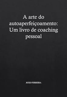 Livro A Arte do Autoaperfeiçoamento: Um Livro de Coaching Pessoal