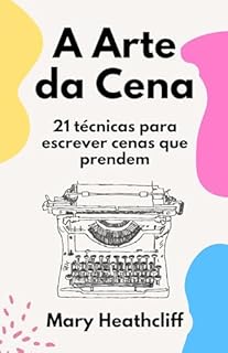 Livro A Arte da Cena: 21 técnicas para escrever cenas que prendem