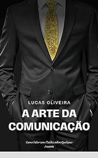Livro A Arte da Comunicação: Como Falar com Fluidez sobre Qualquer Assunto