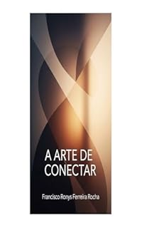 Livro A Arte de Conectar: Um Guia Essencial para Relacionamentos Saudáveis e Significativos: A Arte de Conectar: Um Guia Essencial para Relacionamentos Saudáveis e Significativos