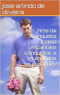 Livro Arte da conquista ,como encantar,e conquistar a mulher dos seus sonhos