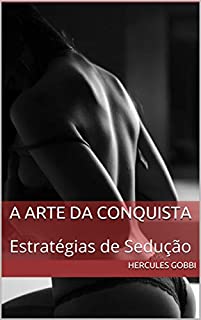 Livro A Arte da Conquista: Estratégias de Sedução