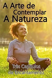 Livro A Arte de Contemplar a Natureza: Três Capítulos de Encantamento