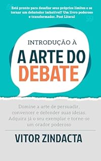 Livro A arte do debate: Como vencer qualquer debate ou discussão usando o poder da argumentação (Autoajuda)