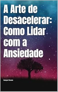 Livro A Arte de Desacelerar: Como Lidar com a Ansiedade