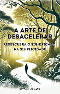 Livro A Arte de Desacelerar: Redescubra o Significado na Simplicidade