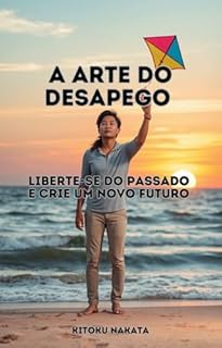 Livro A Arte do Desapego: Liberte-se do Passado e Crie um Novo Futuro