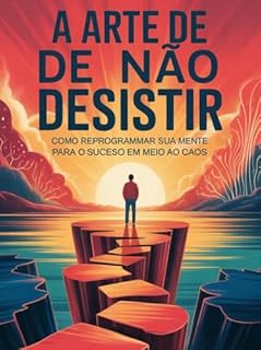 Livro A Arte de Não Desistir - Como Reprogramar Sua Mente para o Sucesso Mesmo em Meio ao Caos