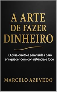 Livro A Arte de Fazer Dinheiro: O guia direto e sem firulas para enriquecer com consistência e foco
