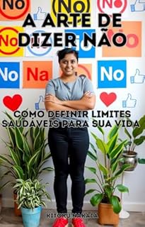 Livro A Arte de Dizer Não: Como Definir Limites Saudáveis para Sua Vida