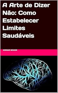 Livro A Arte de Dizer Não: Como Estabelecer Limites Saudáveis