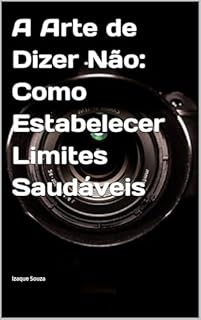 Livro A Arte de Dizer Não: Como Estabelecer Limites Saudáveis