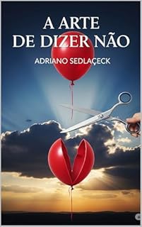 Livro A ARTE DE DIZER NÃO TRANSFORMANDO LIMITES EM LIBERDADE