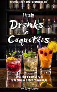 Livro A Arte dos Drinks e Coquetéis: Coquetéis e Drinks para Impressionar Seus Convidados