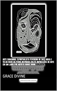Livro ARTE EMOCIONAL ESPIRITUALISTA FEVEREIRO DE 2022 nova e velha idade da pedra inspirada COLETE IMPRESSÕES DE ARTE EM UM LIVRO por artista Grace Divine (LIVROS ... - BOOKS IN PORTUGUESE AND IN ENGLISH)
