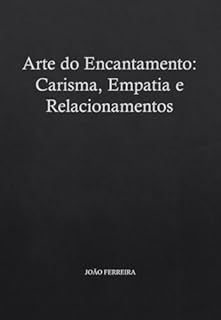 Livro Arte do Encantamento: Carisma, Empatia e Relacionamentos