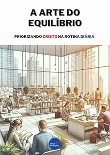 Livro A Arte do Equilíbrio : Priorizando Cristo na Rotina Diária
