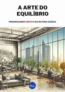 Livro A Arte do Equilíbrio: Priorizando Cristo na Rotina Diária