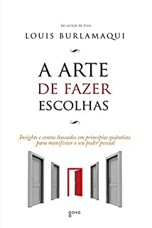 Livro A Arte de Fazer Escolhas: Insights e contos baseados em princípios quânticos para manifestar o seu poder pessoal