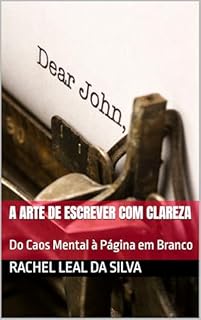 Livro A Arte de Escrever com Clareza: Do Caos Mental à Página em Branco