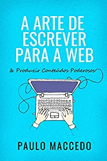 Livro A Arte de Escrever Para a Web: E Produzir Conteúdos Poderosos
