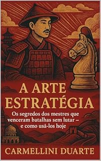 Livro A ARTE DA ESTRATÉGIA: Os segredos dos mestres que venceram batalhas sem lutar — e como usá-los hoje (SABERES QUE TRANSFORMAM (CURSOS - ENSINO - APRIMORAMENTO).)