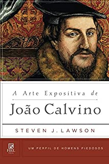 Livro A Arte Expositiva de Joao Calvino: (Um Perfil de Homens Piedosos)