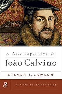 Livro A Arte Expositiva de João Calvino (Um Perfil de Homens Piedosos)