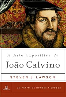 Livro A Arte Expositiva de João Calvino (Um Perfil de Homens Piedosos)