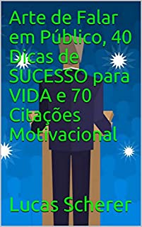 Livro Arte de Falar em Público, 40 Dicas de SUCESSO para VIDA e 70 Citações Motivacional