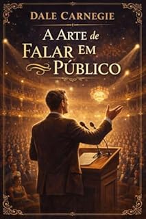 Livro A Arte de Falar em Público (Dale Carnegie Livro 2)