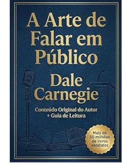 Livro A Arte de Falar em Público — Edição Comentada: O texto clássico de Dale Carnegie com um guia de leitura para o leitor contemporâneo