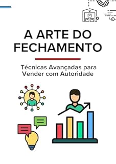 Livro A Arte do Fechamento: Técnicas Avançadas para Vender com Autoridade