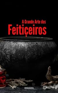 Livro A GRANDE ARTE DOS FEITICEIROS: Guia Prático de Ocultismo