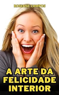 Livro A Arte da Felicidade Interior: Encontre a Paz e a Alegria em sua Vida