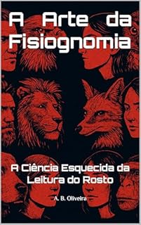 Livro A Arte da Fisiognomia: A Ciência Esquecida da Leitura do Rosto