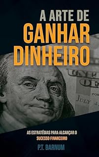 Livro A Arte de Ganhar Dinheiro: AS ESTRATÉGIAS PARA ALCANÇAR O SUCESSO FINANCEIRO - Tradução de Alex Oliveira