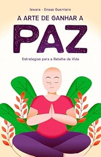 A Arte de Ganhar a Paz: Estratégias para a Batalha da Vida