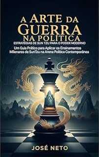 Livro A Arte da Guerra na Política: Estratégias de Sun Tzu para o Poder Moderno: Um Guia Prático para Aplicar os Ensinamentos Milenares de Sun Tzu na Arena Política ... Tzu - A Arte da Guerra Aplicada Livro 5)