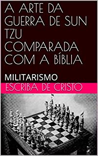 A ARTE DA GUERRA DE SUN TZU COMPARADA COM A BÍBLIA: MILITARISMO