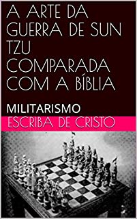 Livro A ARTE DA GUERRA DE SUN TZU COMPARADA COM A BÍBLIA: MILITARISMO