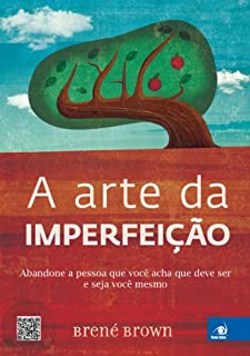 Livro A Arte da Imperfeição: Abandone a pessoa que você acha que deve ser e seja você mesmo