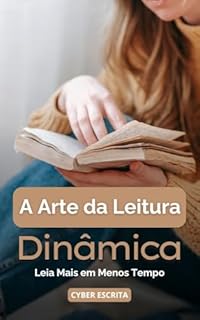 Livro A Arte da Leitura Dinâmica: Leia Mais em Menos Tempo (Autoajuda e Saúde Livro 16)