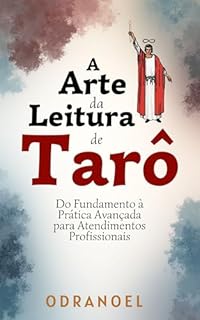 Livro A ARTE DA LEITURA DE TARÔ: Do Fundamento à Prática Avançada Para Atendimentos Profissionais