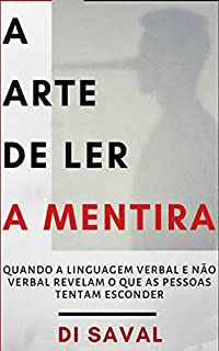 Livro A Arte de Ler a Mentira: Quando a linguagem verbal e a não verbal revelam o que as pessoas tentam esconder
