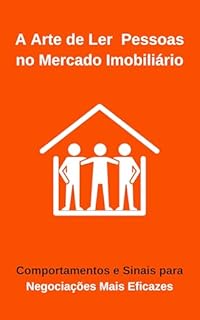 Livro A Arte de Ler Pessoas no Mercado Imobiliário: Comportamentos e Sinais para Negociações Mais Eficazes