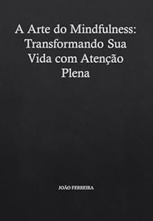Livro A Arte do Mindfulness: Transformando Sua Vida com Atenção Plena